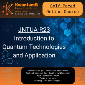 Curious Genius: Introduction to Quantum Technologies and Applications (JNTUA-R23)