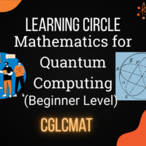 CGLC : Mathematics for Quantum Computing for Curious Genius Learning Circle